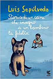 Storia di un cane che insegnò a un bambino la fedeltà (Luis Sepúlveda)